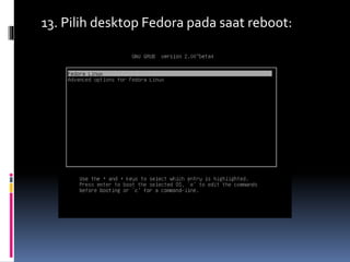 13. Pilih desktop Fedora pada saat reboot: 
 