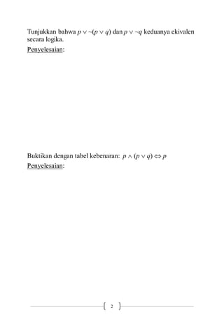2
Tunjukkan bahwa p  ~(p  q) dan p  ~q keduanya ekivalen
secara logika.
Penyelesaian:
Buktikan dengan tabel kebenaran: p  (p  q)  p
Penyelesaian:
 