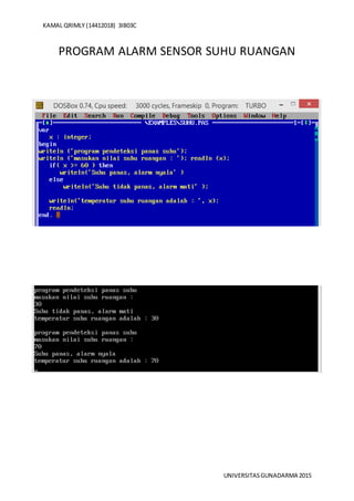 KAMAL QRIMLY (14412018) 3IB03C
UNIVERSITASGUNADARMA 2015
PROGRAM ALARM SENSOR SUHU RUANGAN
 