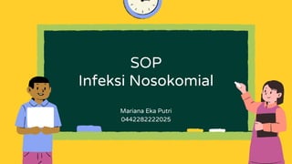 SOP
Infeksi Nosokomial
Mariana Eka Putri
0442282222025
 