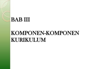 BAB III

KOMPONEN-KOMPONEN
KURIKULUM
 