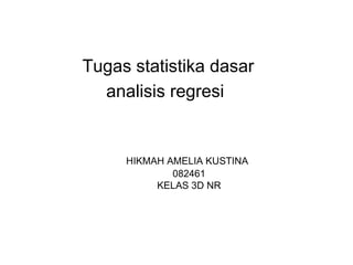 Tugas statistika dasar analisis regresi   HIKMAH AMELIA KUSTINA   082461 KELAS 3D NR 