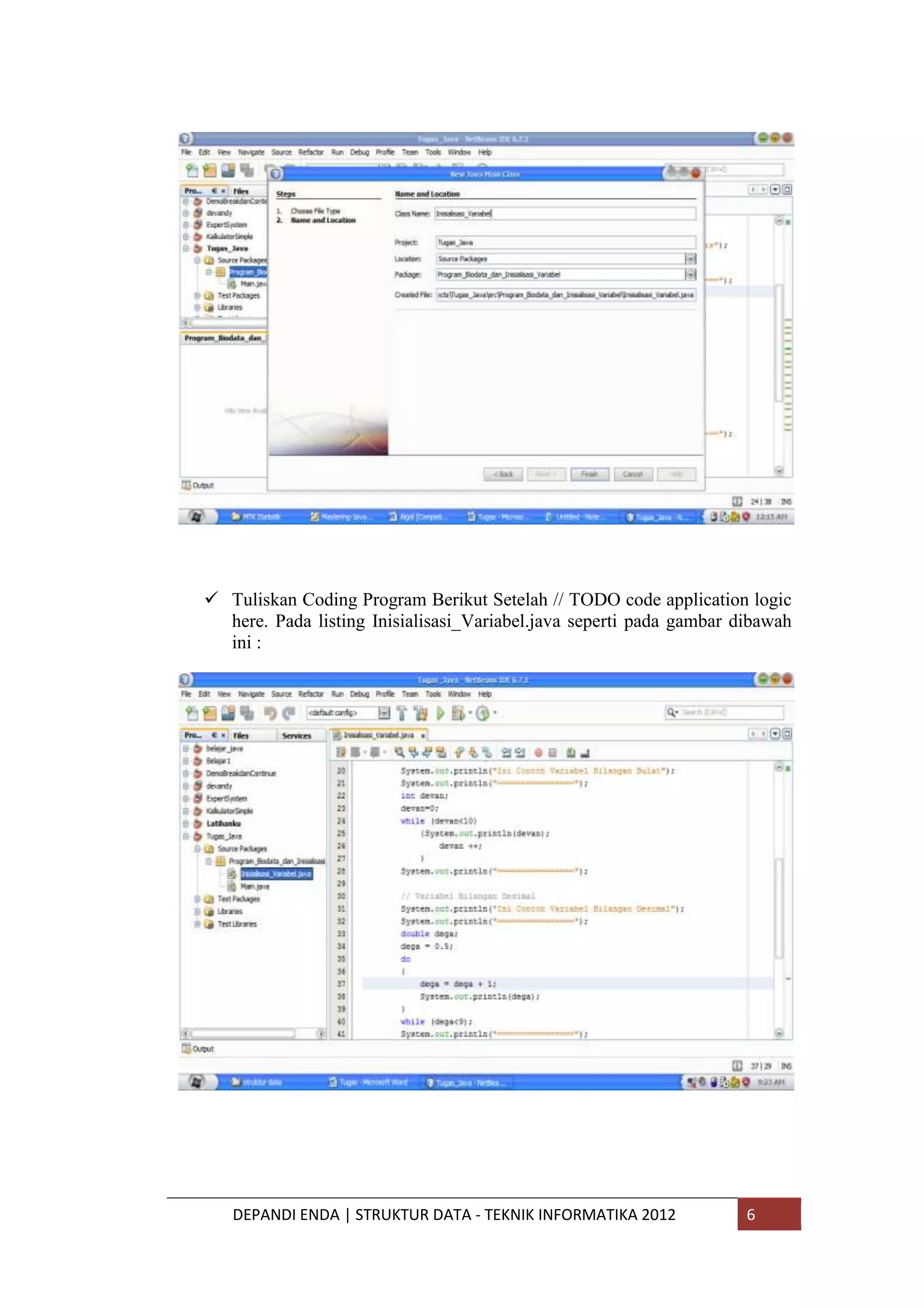  Tuliskan Coding Program Berikut Setelah // TODO code application logic
here. Pada listing Inisialisasi_Variabel.java seperti pada gambar dibawah
ini :

DEPANDI ENDA | STRUKTUR DATA - TEKNIK INFORMATIKA 2012

6

 