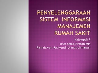Kelompok 7
Dedi Abdul,Firman,Mia
Rahmiawati,Rulliyandi,Ujang Sukmawan
 
