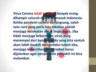 Virus Corona telah terpapar banyak orang
dihampir seluruh dunia, termasuk Indonesia.
Ketika pandemi corona berlangsung, sa...
