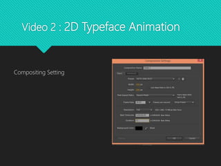 Video 2 : 2D Typeface Animation
Compositing Setting
 