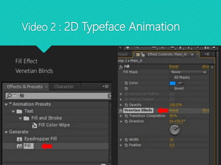 Video 2 : 2D Typeface Animation
Fill Effect
Venetian Blinds
 