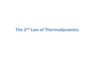 The 2nd Law of Thermodynamics
 