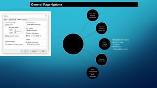General Page Options
Form Grid
Settings
Group Box
Edit and
Continue
Group Box
Error
Trapping
Group Box
• Break On All Errors
• Break In Class
Module
• Break On
Unhandled Errors
Compile
Group Box
Show
ToolTips and
Collapse Proj.
Hides
Windows
 