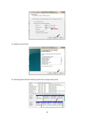 14. Setelah itu Klik Finish
15. Sekarang talah berhasil membuat partisi baru dengan label zandi
10
 