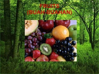 FRUITS (BUAH-BUAHAN)
