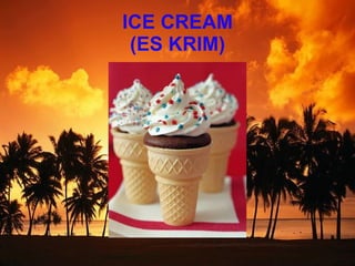 ICE CREAM (ES KRIM)