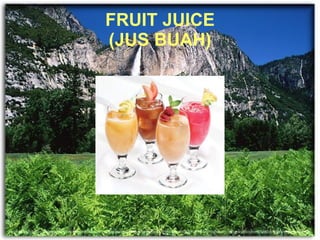 FRUIT JUICE (JUS BUAH)