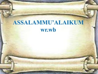 ASSALAMMU’ALAIKUM
       wr.wb
 