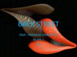 BACK STREET
Oleh : ROHMAD HARTANTO
XII IPA 1
28

 