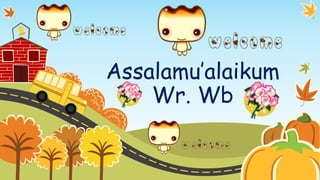 Assalamu’alaikum 
Wr. Wb 
 