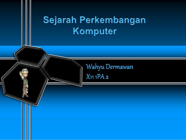 Sejarah perkembangan komputer Sejarah perkembangan komputer