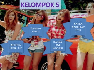 Nayla
Nasikhat
ut D

Yunanto
Budi P

Agusta
Leoni E.P

Ratna
Dwi
Noviani

 