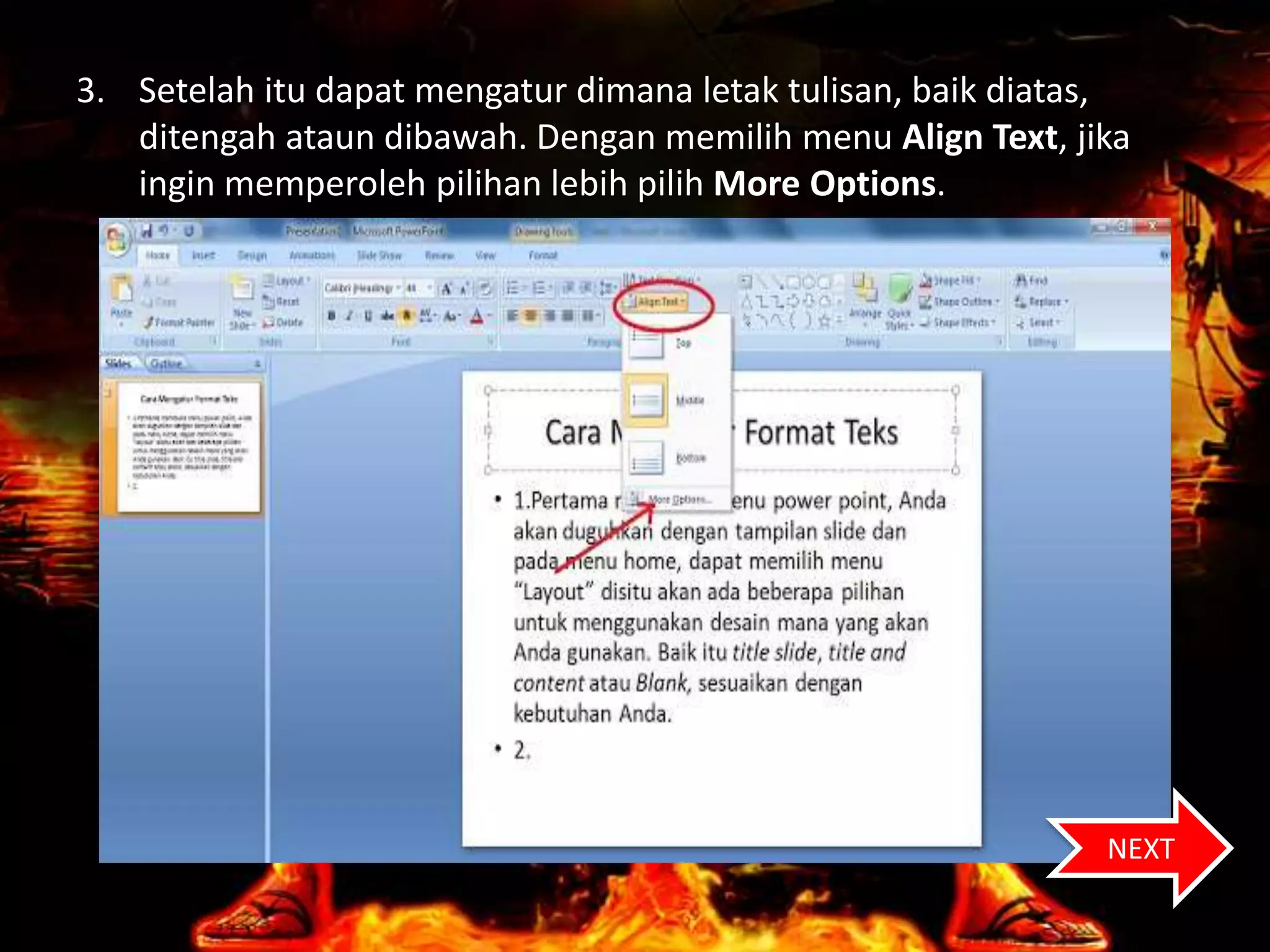 3. Setelah itu dapat mengatur dimana letak tulisan, baik diatas,
ditengah ataun dibawah. Dengan memilih menu Align Text, jika
ingin memperoleh pilihan lebih pilih More Options.
NEXT
 