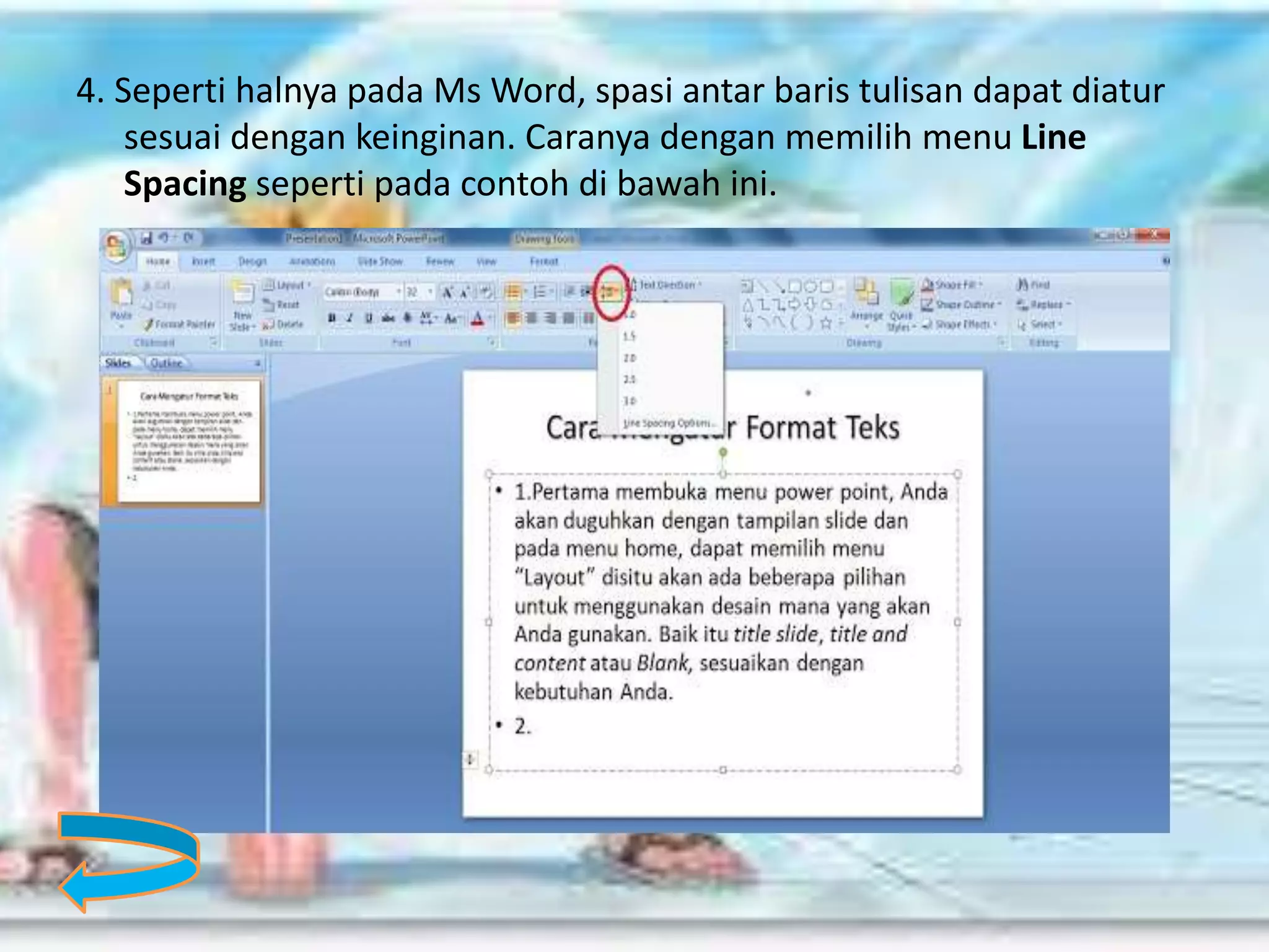 4. Seperti halnya pada Ms Word, spasi antar baris tulisan dapat diatur
sesuai dengan keinginan. Caranya dengan memilih menu Line
Spacing seperti pada contoh di bawah ini.
 