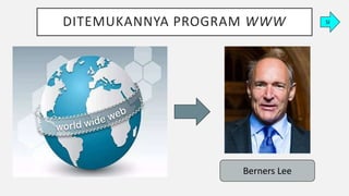 DITEMUKANNYA PROGRAM WWW
Berners Lee
SI
 