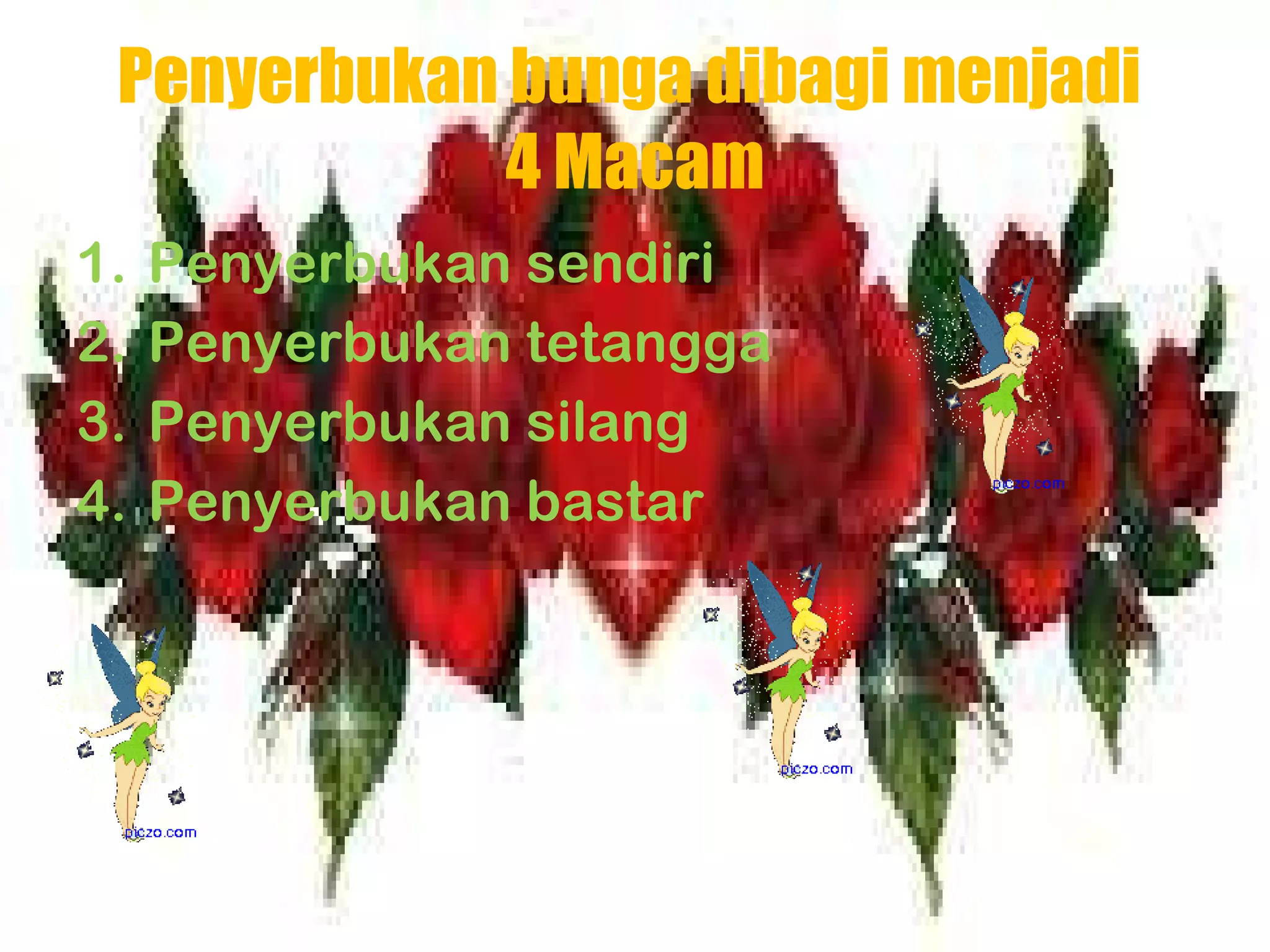 Penyerbukan bunga dibagi menjadi  4 Macam Penyerbukan sendiri Penyerbukan tetangga Penyerbukan silang  Penyerbukan bastar 