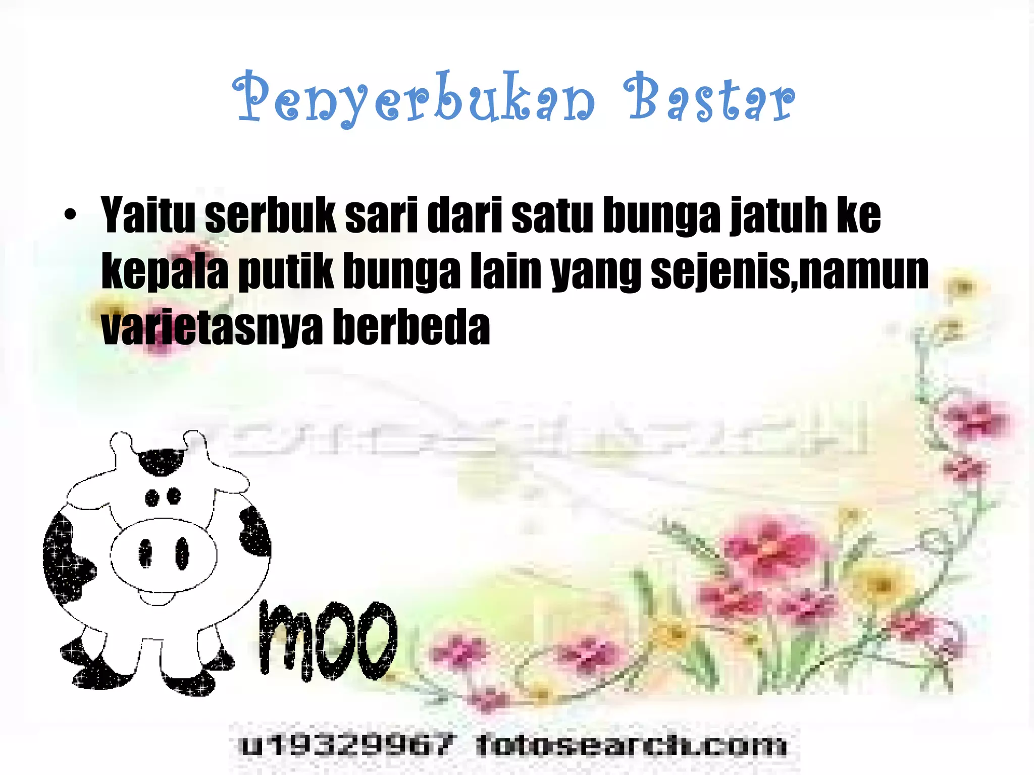 Penyerbukan Bastar Yaitu serbuk sari dari satu bunga jatuh ke kepala putik bunga lain yang sejenis,namun varietasnya berbeda  