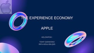 THE EXPERIENCE ECONOMY
APPLE
KELOMPOK :
TOMY SARWONO
RIFA ADILA BILQIIS
 
