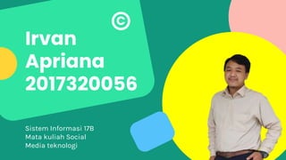 Irvan
Apriana
2017320056
Sistem Informasi 17B
Mata kuliah Social
Media teknologi
C
 