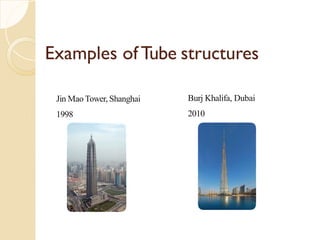 Examples of Tube structures
Jin Mao Tower, Shanghai
1998
Burj Khalifa, Dubai
2010
 