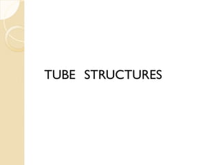 TUBE STRUCTURES
 