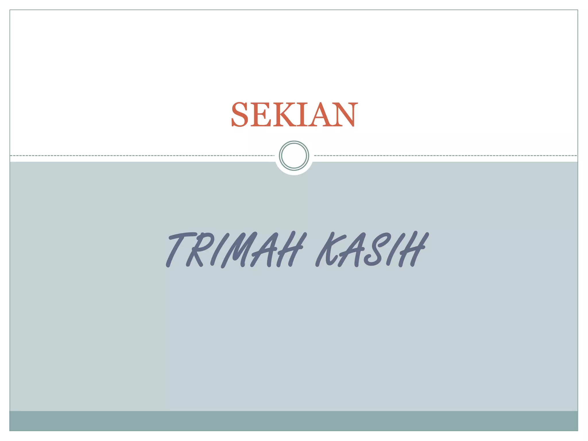 TRIMAH KASIH
SEKIAN
 