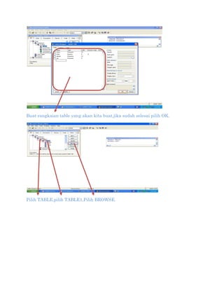 Buat rangkaian table yang akan kita buat,jika sudah selesai pilih OK.

Pilih TABLE,pilih TABLE1,Pilih BROWSE.

 