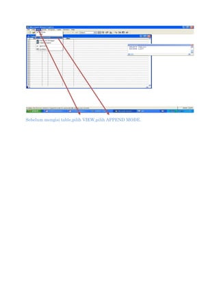 Sebelum mengisi table,pilih VIEW,pilih APPEND MODE.

 