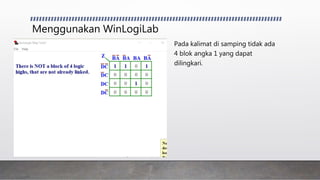 Menggunakan WinLogiLab
Pada kalimat di samping tidak ada
4 blok angka 1 yang dapat
dilingkari.
 
