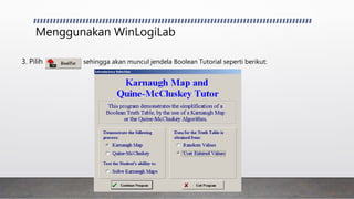Menggunakan WinLogiLab
3. Pilih sehingga akan muncul jendela Boolean Tutorial seperti berikut:
 