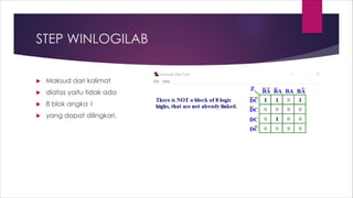 STEP WINLOGILAB
 Maksud dari kalimat
 diatas yaitu tidak ada
 8 blok angka 1
 yang dapat dilingkari.
 