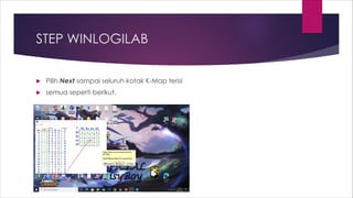 STEP WINLOGILAB
 Pilih Next sampai seluruh kotak K-Map terisi
 semua seperti berikut.
 