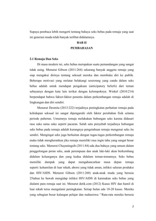 2
Supaya pembaca lebih mengerti tentang bahaya seks bebas pada remaja yang saat
ini generasi muda telah banyak terlibat di...