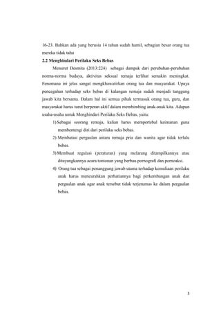 3
16-23. Bahkan ada yang berusia 14 tahun sudah hamil, sebagian besar orang tua
mereka tidak tahu
2.2 Menghindari Perilaku...