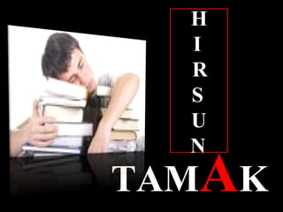 H TAM A K H I R S U N 