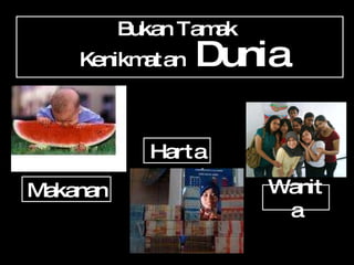 Bukan Tamak  Kenikmatan  Dunia Makanan Harta Wanita 