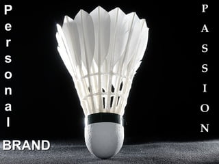 P A S S I O N P e r s o n a l BRAND 