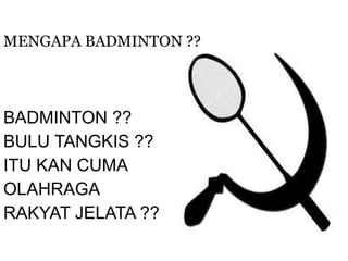BADMINTON ?? BULU TANGKIS ?? ITU KAN CUMA OLAHRAGA RAKYAT JELATA ?? MENGAPA BADMINTON ?? 