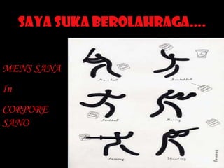 SAYA SUKA BEROLAHRAGA…. MENS SANA In CORPORE SANO 