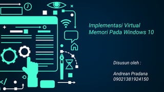 Implementasi Virtual
Memori Pada Windows 10
Disusun oleh :
Andrean Pradana
09021381924150
 