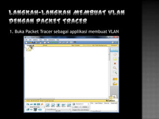 1. Buka Packet Tracer sebagai applikasi membuat VLAN
 