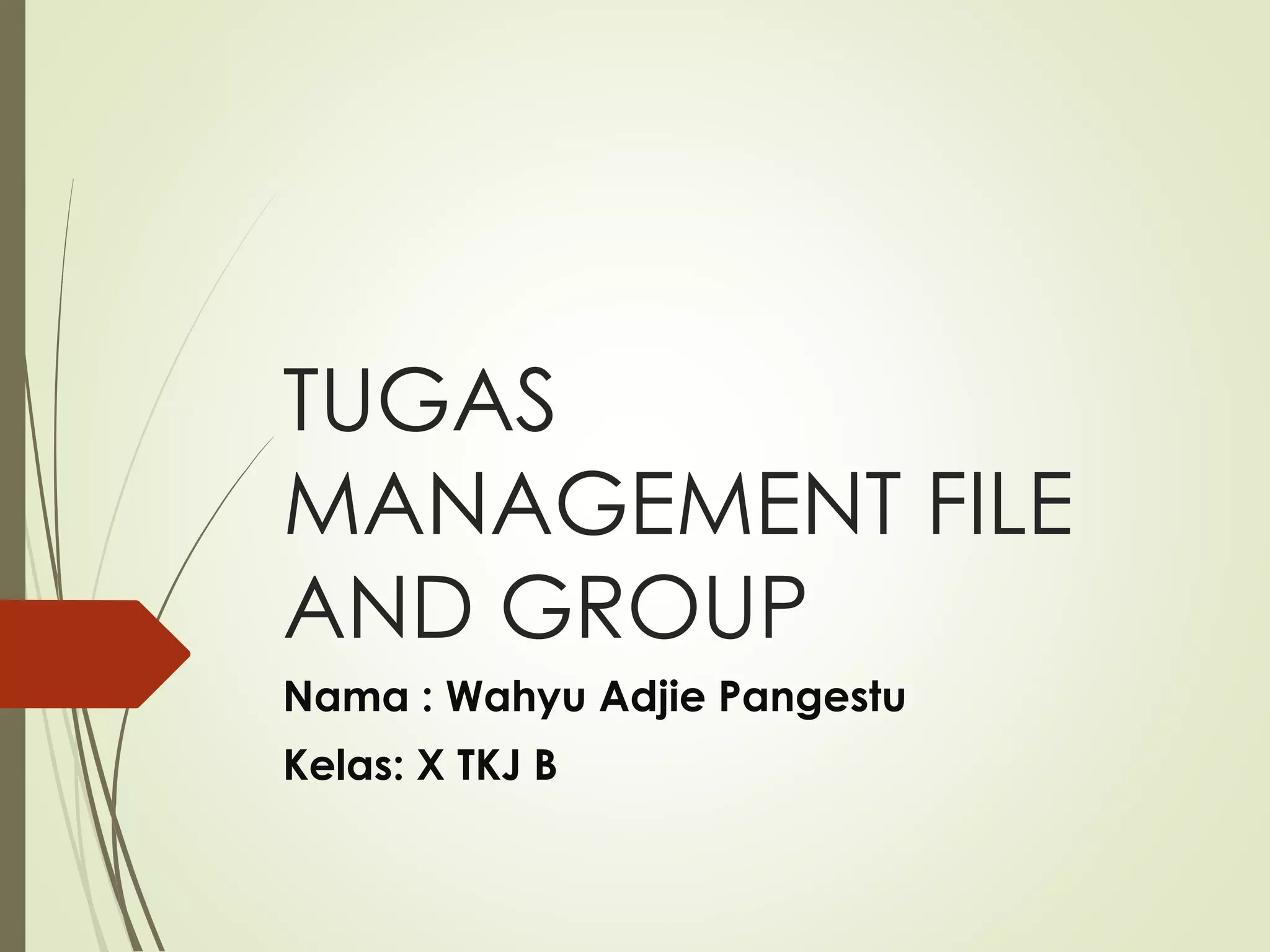TUGAS
MANAGEMENT FILE
AND GROUP
Nama : Wahyu Adjie Pangestu
Kelas: X TKJ B