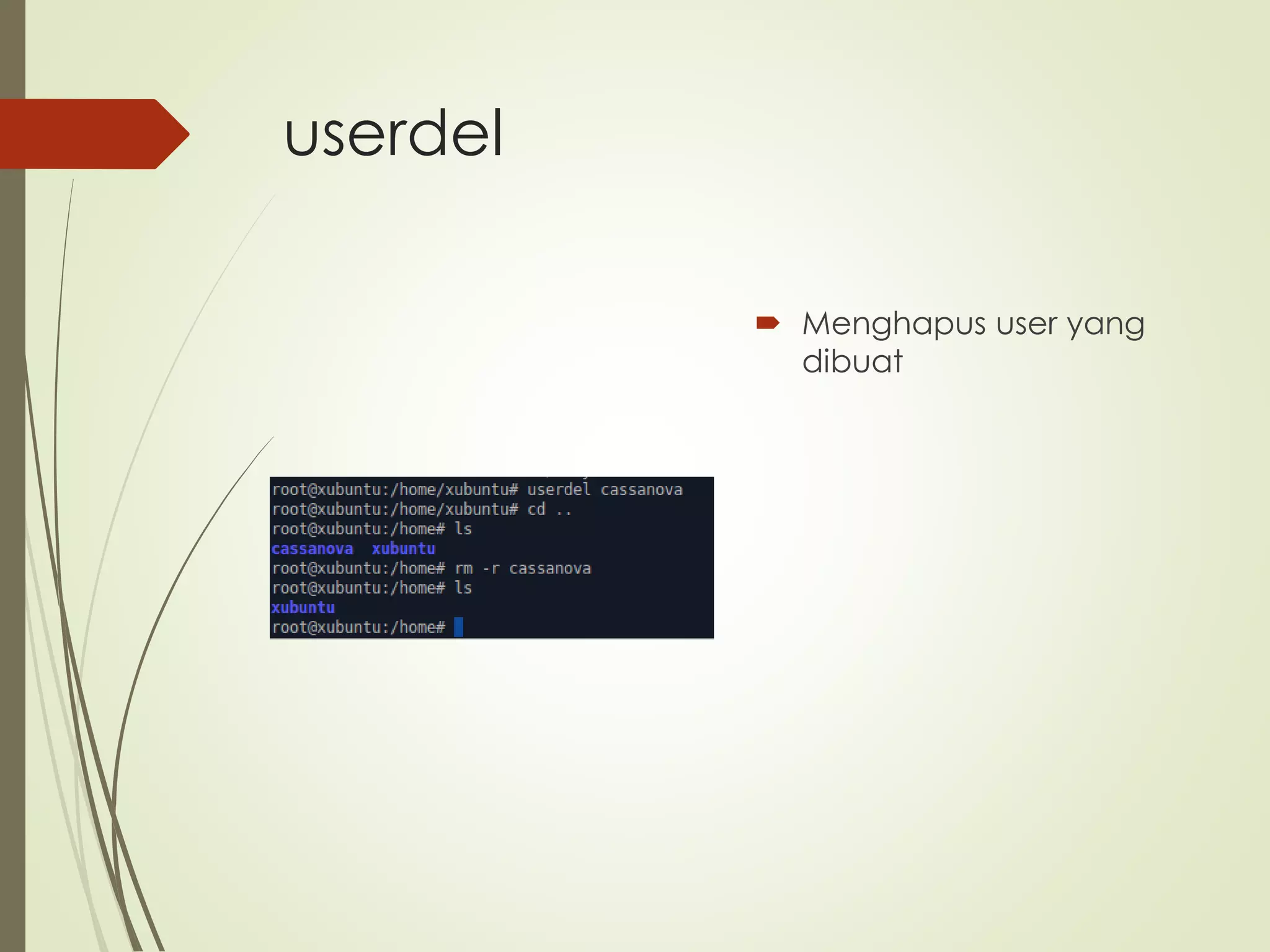 userdel
Menghapus user yang
dibuat