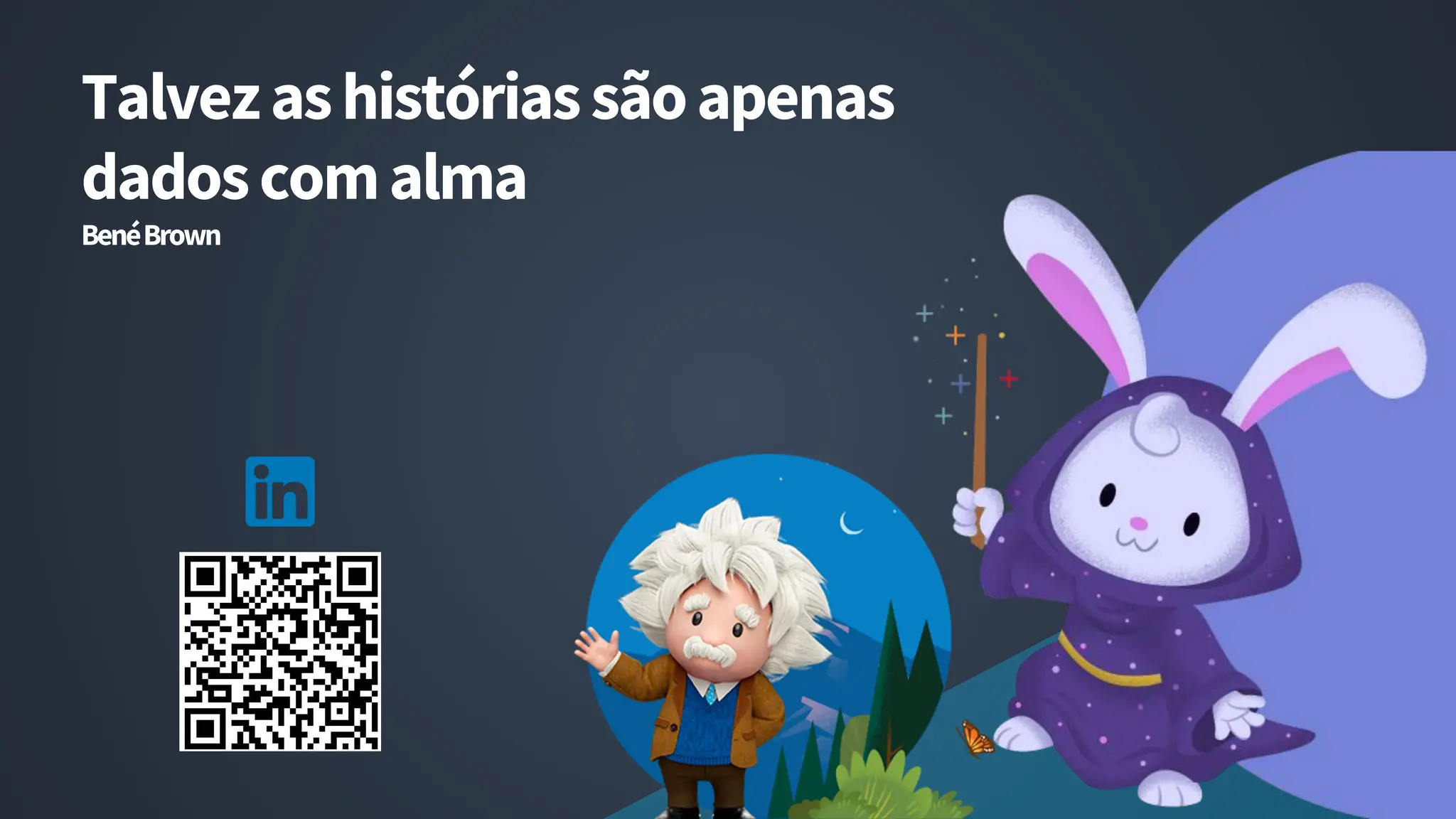 Talvezashistóriassãoapenas
dadoscomalma
BenéBrown
13
 